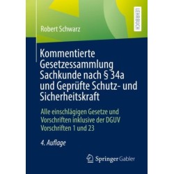 Kommentierte Gesetzessammlung Sachkunde nach § 34a und Geprufte Schutz- und Sicherheitskraft: Alle einschlagigen Gesetze und Vorschriften inklusive der DGUV Vorschriften 1 und 23