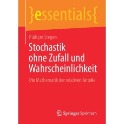 Stochastik ohne Zufall und Wahrscheinlichkeit: Die Mathematik der relativen Anteile