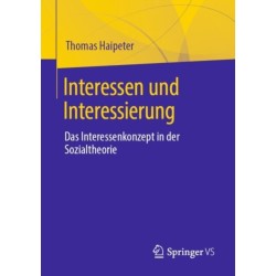 Interessen und Interessierung: Das Interessenkonzept in der Sozialtheorie