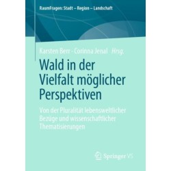 Wald in der Vielfalt moglicher Perspektiven: Von der Pluralitat lebensweltlicher Bezuge und wissenschaftlicher Thematisierungen