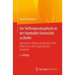 Die Tieftemperaturphysik an der Humboldt-Universitat zu Berlin: Vom Nernst-Effekt zum Quanten-Hall-Effekt hin zu den Topologischen Isolatoren