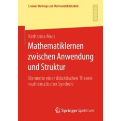 Mathematiklernen zwischen Anwendung und Struktur: Elemente einer didaktischen Theorie mathematischer Symbole