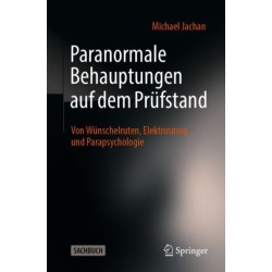Paranormale Behauptungen auf dem Prufstand: Von Wunschelruten, Elektrosmog und Parapsychologie