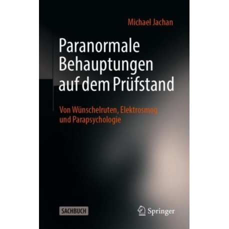 Paranormale Behauptungen auf dem Prufstand: Von Wunschelruten, Elektrosmog und Parapsychologie