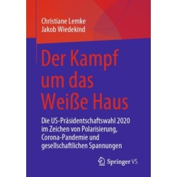 Der Kampf um das Weiße Haus: Die US-Prasidentschaftswahl 2020 im Zeichen von Polarisierung, Corona-Pandemie und gesellschaftlichen Spannungen