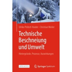 Technische Beschneiung und Umwelt: Hintergrunde, Prozesse, Auswirkungen