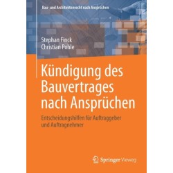 Kundigung des Bauvertrages nach Anspruchen: Entscheidungshilfen fur Auftraggeber und Auftragnehmer
