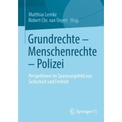 Grundrechte – Menschenrechte – Polizei: Perspektiven im Spannungsfeld von Sicherheit und Freiheit
