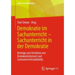Demokratie im Sachunterricht – Sachunterricht in der Demokratie: Beitrage zum Verhaltnis von Demokratie(lernen) und Sachunterricht(sdidaktik)