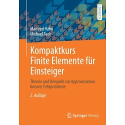 Kompaktkurs Finite Elemente fur Einsteiger: Theorie und Beispiele zur Approximation linearer Feldprobleme