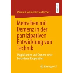 Menschen mit Demenz in der partizipativen Entwicklung von Technik: Moglichkeiten und Grenzen einer besonderen Kooperation