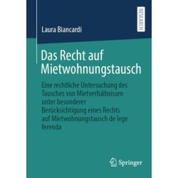 Das Recht auf Mietwohnungstausch: Eine rechtliche Untersuchung des Tausches von Mietverhaltnissen unter besonderer Berucksichtigung eines Rechts auf Mietwohnungstausch de lege ferenda
