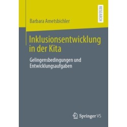 Inklusionsentwicklung in der Kita: Gelingensbedingungen und Entwicklungsaufgaben