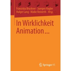 In Wirklichkeit Animation...: Beitrage zur deutschsprachigen Animationsforschung