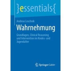 Wahrnehmung: Grundlagen, Clinical Reasoning und Intervention im Kindes- und Jugendalter