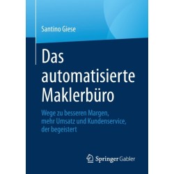 Das automatisierte Maklerburo: Wege zu besseren Margen, mehr Umsatz und Kundenservice, der begeistert