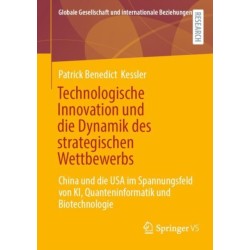 Technologische Innovation und die Dynamik des strategischen Wettbewerbs: China und die USA im Spannungsfeld von KI, Quanteninformatik und Biotechnologie