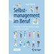 Selbstmanagement im Beruf: Gestalten Sie Ihr Arbeitsleben selbst - sonst tun es andere
