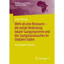 Mehr als eine Ressource - die soziale Bedeutung lokaler Saatgutsysteme und des Saatgutaustausches im Globalen Suden: Das Beispiel Tansania