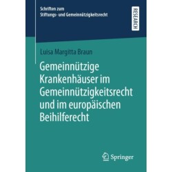 Gemeinnutzige Krankenhauser im Gemeinnutzigkeitsrecht und im europaischen Beihilferecht
