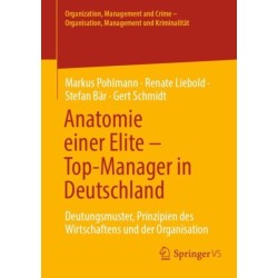 Anatomie einer Elite – Top-Manager in Deutschland: Deutungsmuster, Prinzipien des Wirtschaftens und der Organisation