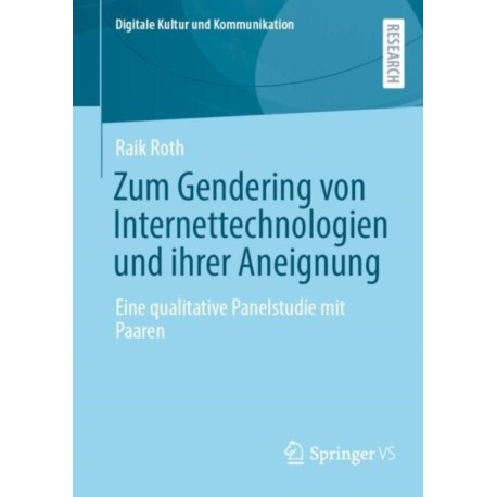 Zum Gendering von Internettechnologien und ihrer Aneignung: Eine qualitative Panelstudie mit Paaren