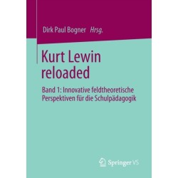 Kurt Lewin reloaded: Band 1: Innovative feldtheoretische Perspektiven fur die Schulpadagogik