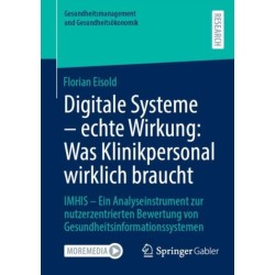 Digitale Systeme - echte Wirkung: Was Klinikpersonal wirklich braucht: IMHIS – Ein Analyseinstrument zur nutzerzentrierten Bewertung von Gesundheitsinformationssystemen