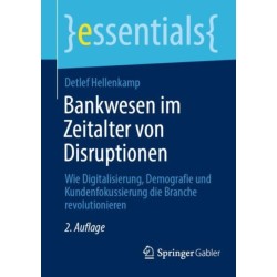 Bankwesen im Zeitalter von Disruptionen: Wie Digitalisierung, Demografie und Kundenfokussierung die Branche revolutionieren
