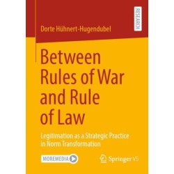Between Rules of War and Rule of Law: Legitimation as a Strategic Practice in Norm Transformation