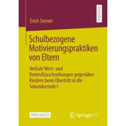 Schulbezogene Motivierungspraktiken von Eltern: Verbale Wert- und Kontrollzuschreibungen gegenuber Kindern beim Ubertritt in die Sekundarstufe I