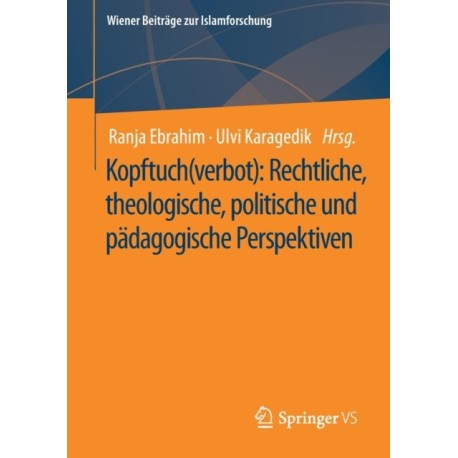 Kopftuch(verbot): Rechtliche, theologische, politische und padagogische Perspektiven