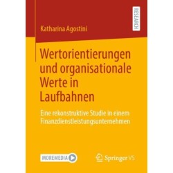 Wertorientierungen und organisationale Werte in Laufbahnen: Eine rekonstruktive Studie in einem Finanzdienstleistungsunternehmen
