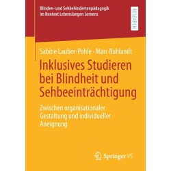 Inklusives Studieren bei Blindheit und Sehbeeintrachtigung: Zwischen organisationaler Gestaltung und individueller Aneignung