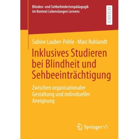 Inklusives Studieren bei Blindheit und Sehbeeintrachtigung: Zwischen organisationaler Gestaltung und individueller Aneignung