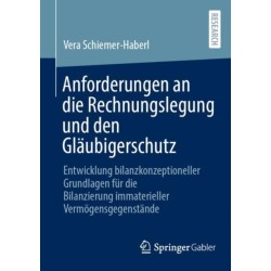 Anforderungen an die Rechnungslegung und den Glaubigerschutz: Entwicklung bilanzkonzeptioneller Grundlagen fur die Bilanzierung immaterieller Vermogensgegenstande