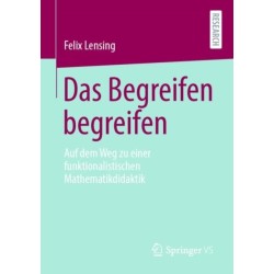 Das Begreifen begreifen: Auf dem Weg zu einer funktionalistischen Mathematikdidaktik