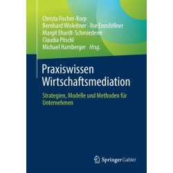 Praxiswissen Wirtschaftsmediation: Strategien, Modelle und Methoden fur Unternehmen