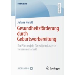 Gesundheitsforderung durch Geburtsvorbereitung: Ein Pilotprojekt fur evidenzbasierte Hebammenarbeit