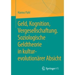 Geld, Kognition, Vergesellschaftung. Soziologische Geldtheorie in kultur-evolutionarer Absicht