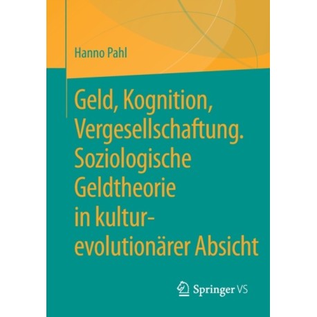Geld, Kognition, Vergesellschaftung. Soziologische Geldtheorie in kultur-evolutionarer Absicht