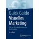 Quick Guide Visuelles Marketing: Wie Sie mit visuellen Reizen Ihre Marke starken