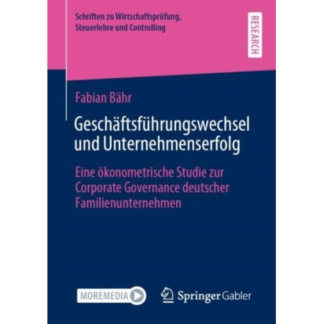 Geschaftsfuhrungswechsel und Unternehmenserfolg: Eine okonometrische Studie zur Corporate Governance deutscher Familienunternehmen