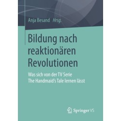 Bildung nach reaktionaren Revolutionen: Was sich von der TV Serie The Handmaid’s Tale lernen lasst