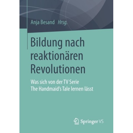 Bildung nach reaktionaren Revolutionen: Was sich von der TV Serie The Handmaid’s Tale lernen lasst