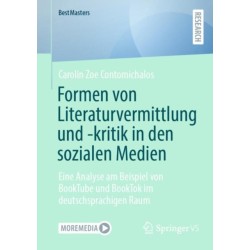Formen von Literaturvermittlung und -kritik in den sozialen Medien: Eine Analyse am Beispiel von BookTube und BookTok im deutschsprachigen Raum