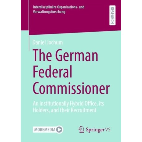The German Federal Commissioner: An Institutionally Hybrid Office, its Holders, and their Recruitment
