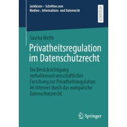 Privatheitsregulation im Datenschutzrecht: Die Berucksichtigung verhaltenswissenschaftlicher Forschung zur Privatheitsregulation im Internet durch das europaische Datenschutzrecht