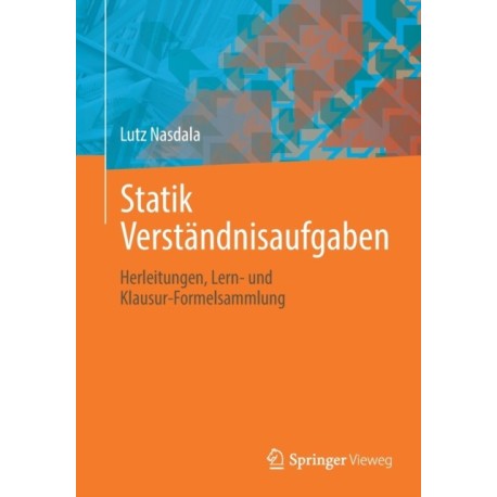 Statik Verstandnisaufgaben: Herleitungen, Lern- und Klausur-Formelsammlung