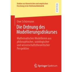 Die Ordnung des Modellierungsdiskurses: Mathematisches Modellieren aus philosophischer, soziologischer und wissenschaftstheoretischer Perspektive